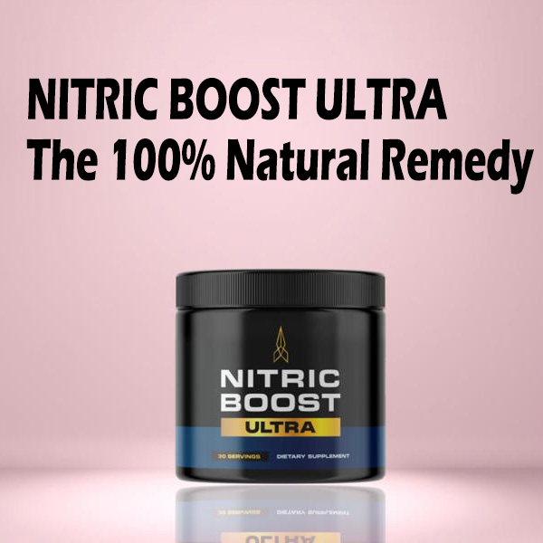 NITRIC BOOST ULTRA The 100% Natural Remedy nitric boost reviews